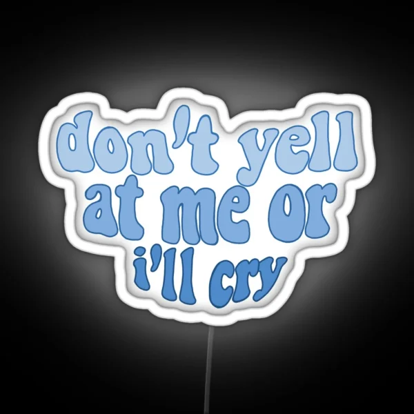 Don T Yell At Me Or I Ll Cry RGB Neon Sign