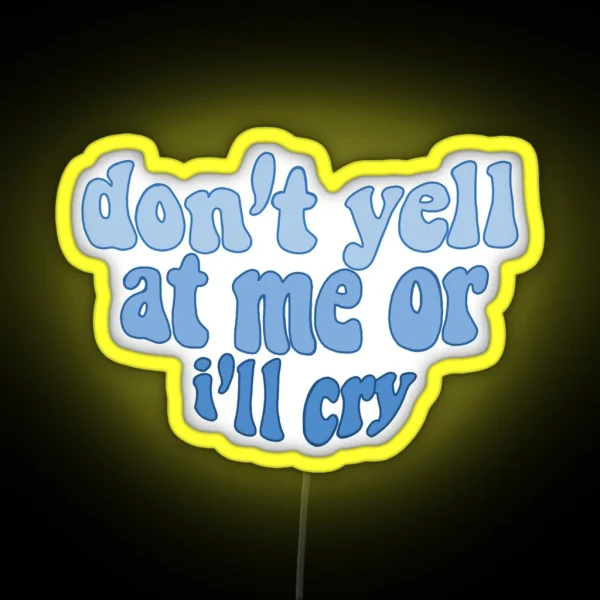 Don T Yell At Me Or I Ll Cry RGB Neon Sign