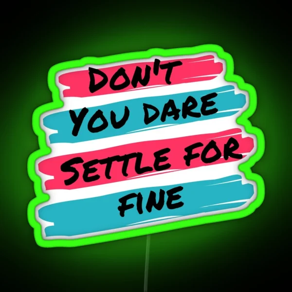 Don T You Dare Settle For Fine RGB Neon Sign