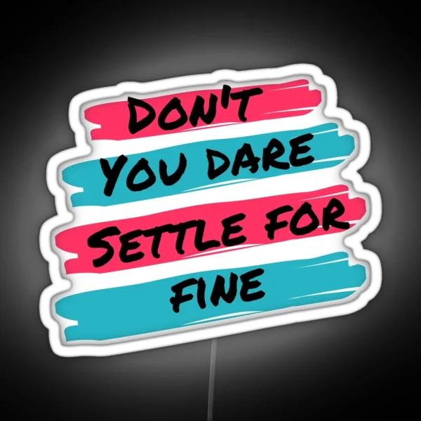 Don T You Dare Settle For Fine RGB Neon Sign