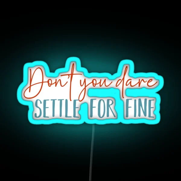 Don T You Dare Settle For Fine RGB Neon Sign