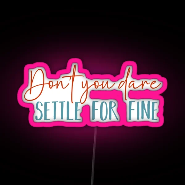 Don T You Dare Settle For Fine RGB Neon Sign