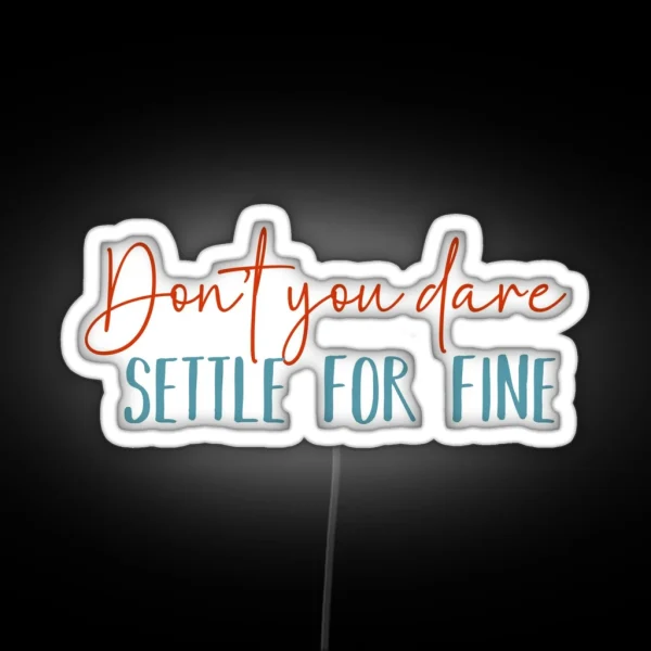 Don T You Dare Settle For Fine RGB Neon Sign