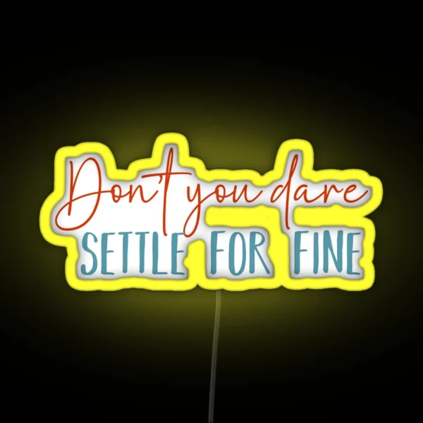 Don T You Dare Settle For Fine RGB Neon Sign