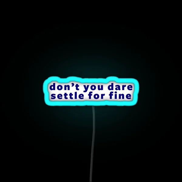 Don T You Dare Settle For Fine RGB Neon Sign