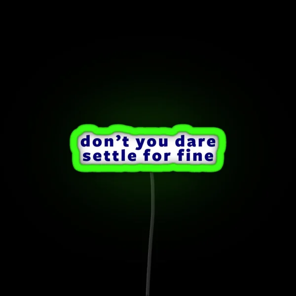 Don T You Dare Settle For Fine RGB Neon Sign