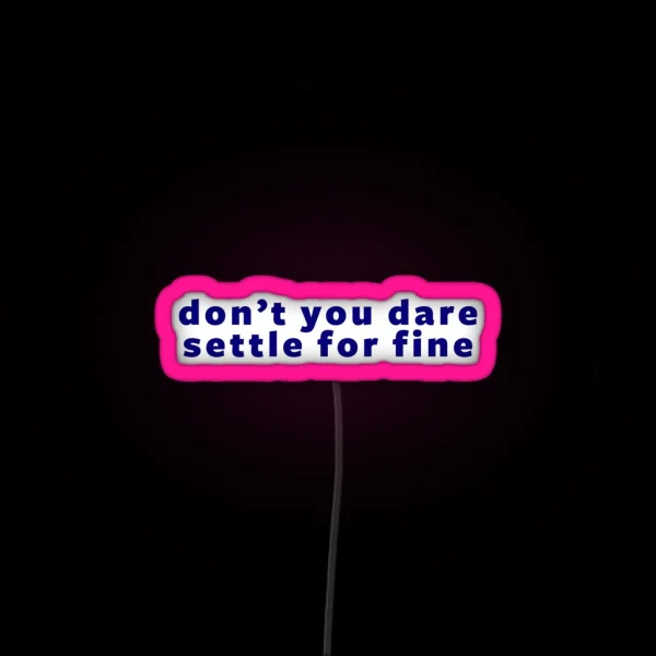 Don T You Dare Settle For Fine RGB Neon Sign