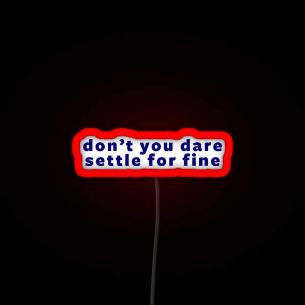 Don T You Dare Settle For Fine RGB Neon Sign