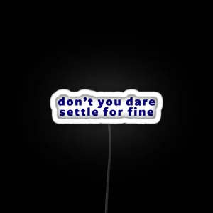 Don T You Dare Settle For Fine RGB Neon Sign