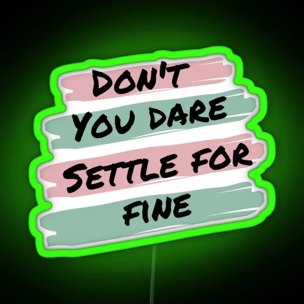 Don T You Dare Settle For Fine RGB Neon Sign