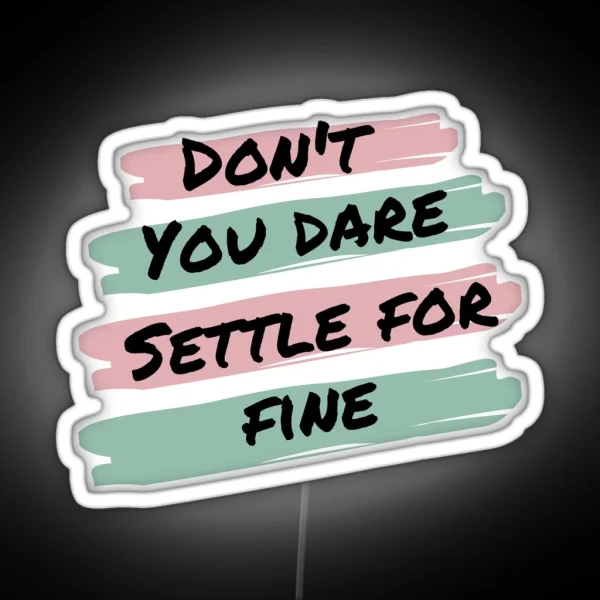 Don T You Dare Settle For Fine RGB Neon Sign