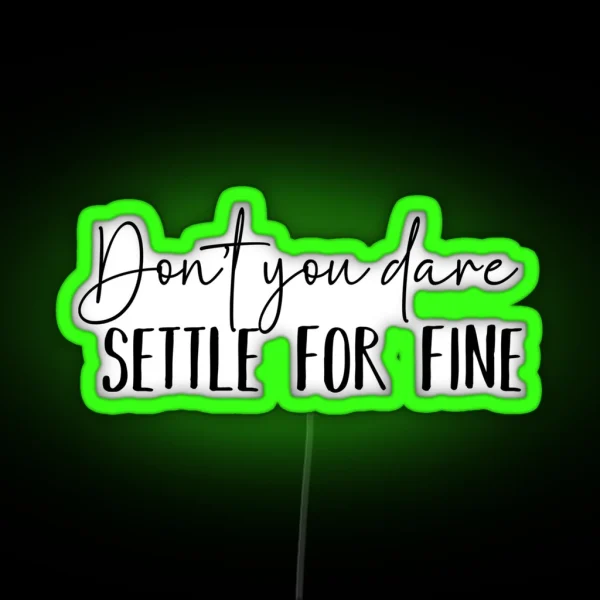 Don T You Dare Settle For Fine RGB Neon Sign