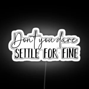 Don T You Dare Settle For Fine RGB Neon Sign