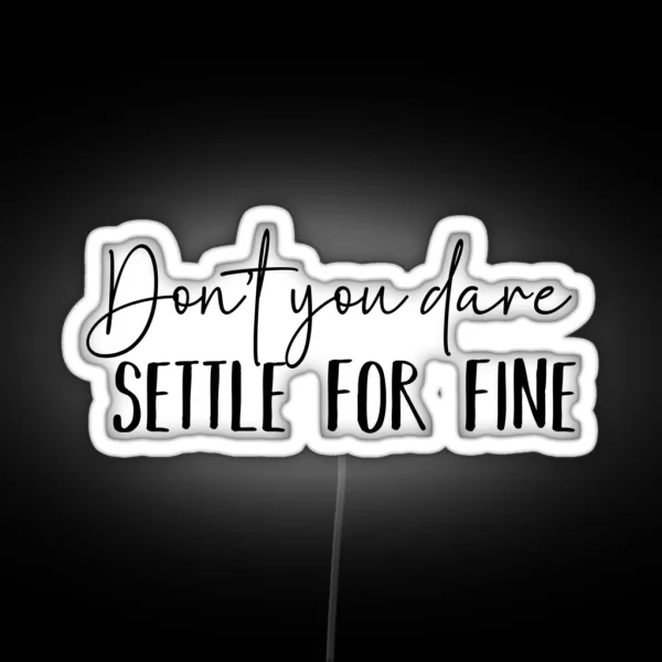 Don T You Dare Settle For Fine RGB Neon Sign