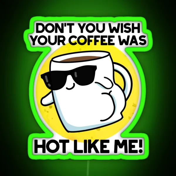 Don T You Wish Your Coffee Was Hot Like Me RGB Neon Sign