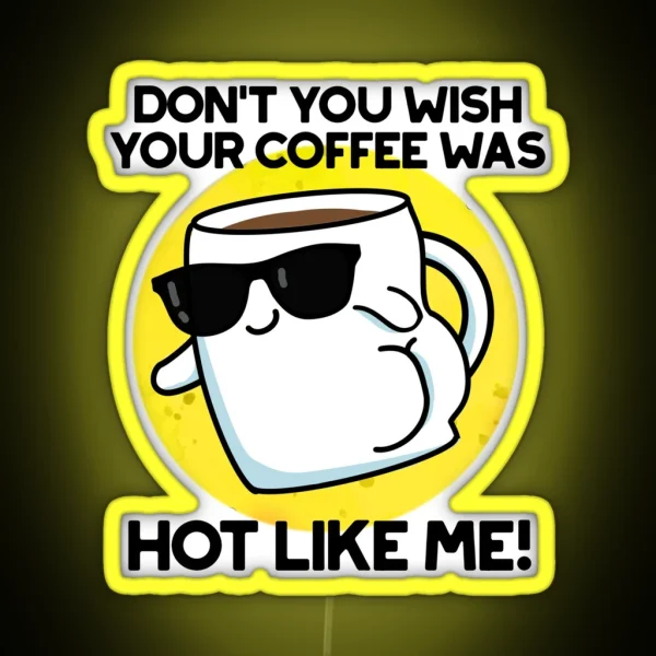Don T You Wish Your Coffee Was Hot Like Me RGB Neon Sign