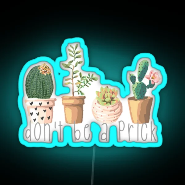 Dont Be A Prick Succulents RGB Neon Sign