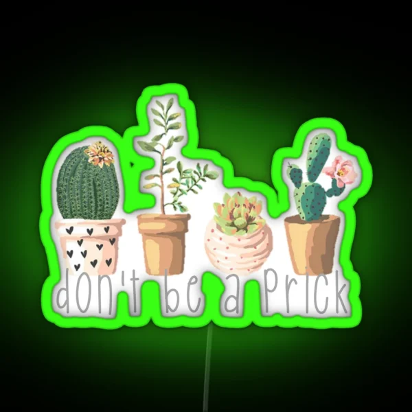 Dont Be A Prick Succulents RGB Neon Sign
