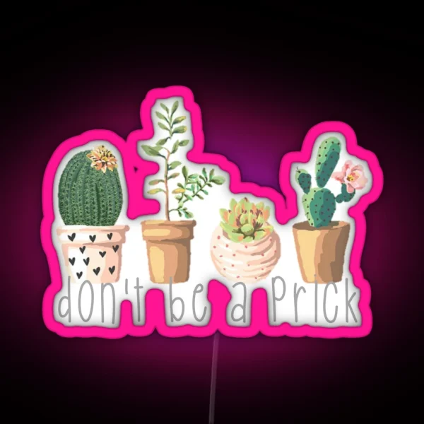 Dont Be A Prick Succulents RGB Neon Sign