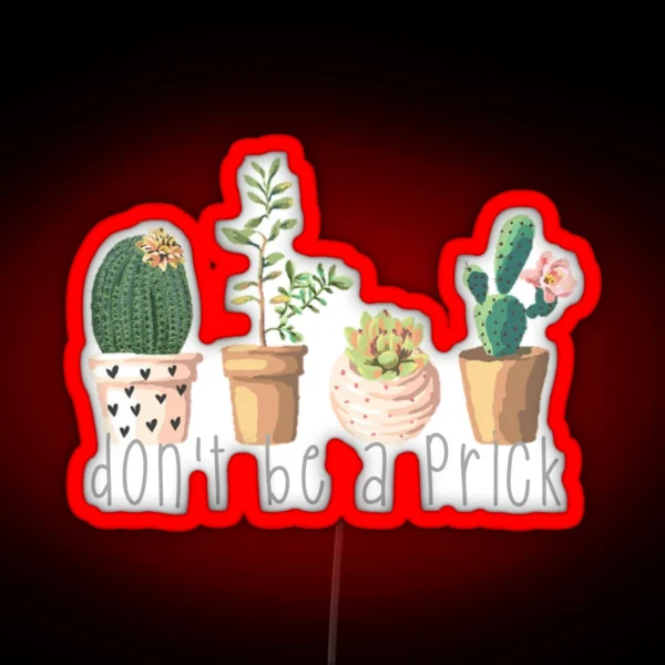 Dont Be A Prick Succulents RGB Neon Sign