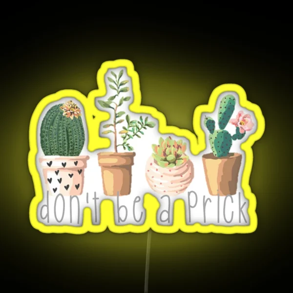 Dont Be A Prick Succulents RGB Neon Sign