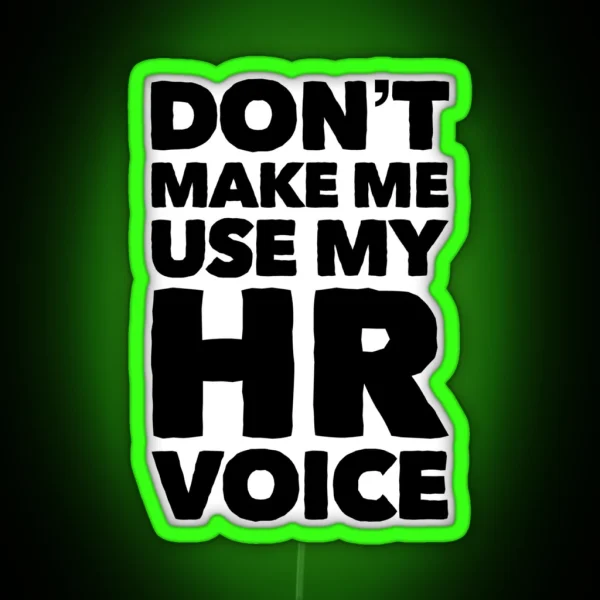 Dont Make Me Use My HR Voice Funny RGB Neon Sign