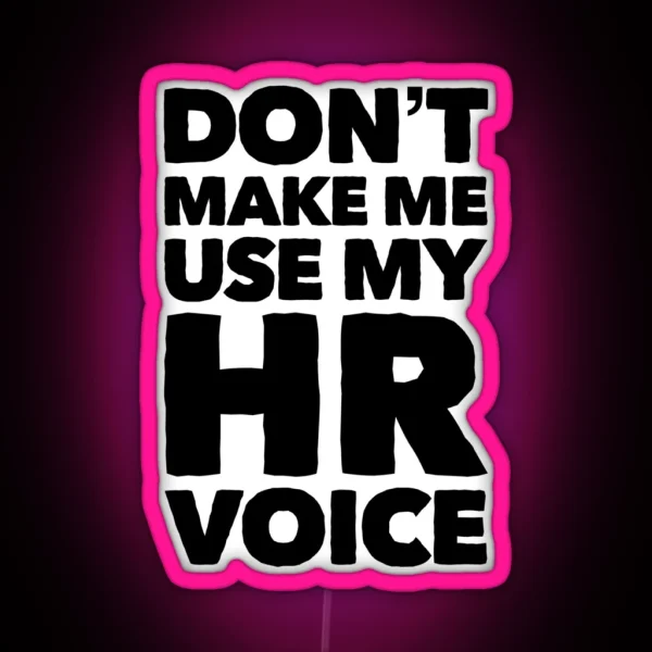 Dont Make Me Use My HR Voice Funny RGB Neon Sign