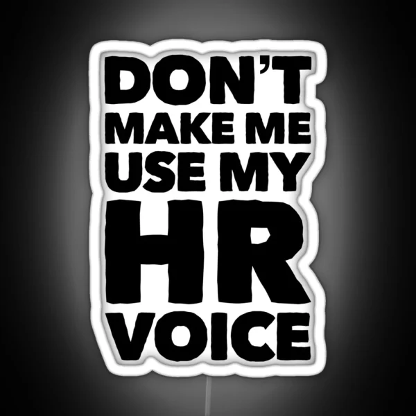 Dont Make Me Use My HR Voice Funny RGB Neon Sign