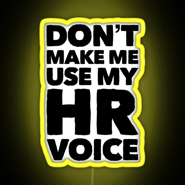 Dont Make Me Use My HR Voice Funny RGB Neon Sign