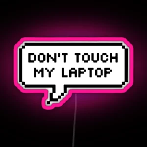 Dont Touch My Laptop RGB Neon Sign