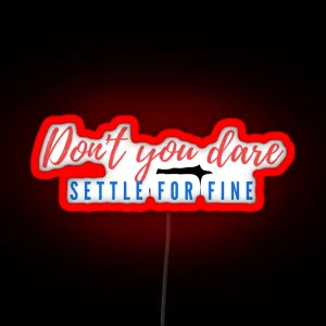 Dont You Dare Settle For Fine RGB Neon Sign