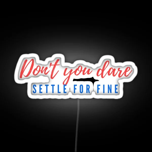 Dont You Dare Settle For Fine RGB Neon Sign