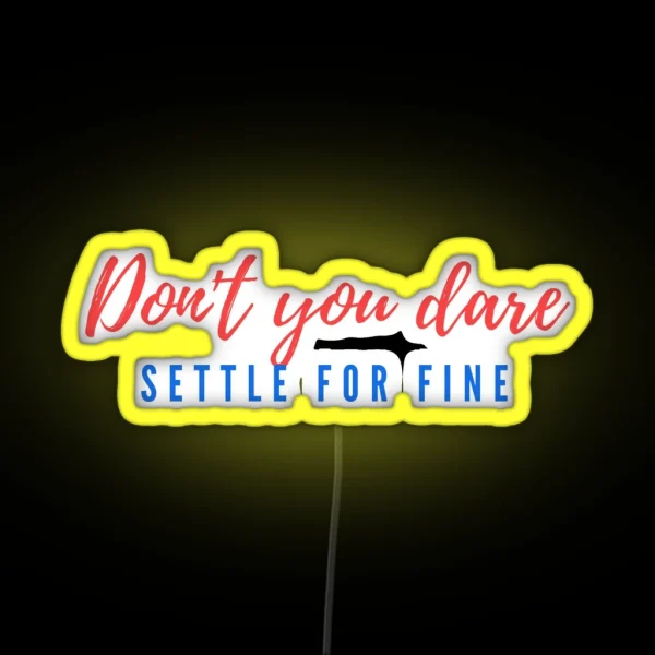 Dont You Dare Settle For Fine RGB Neon Sign