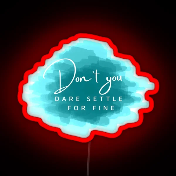 Dont You Dare Settle For Fine Roy Kent RGB Neon Sign