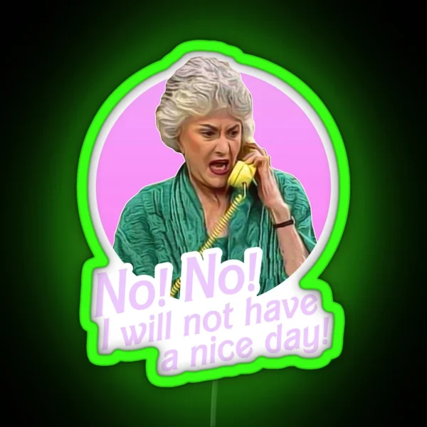 Dorothy Zbornak No I Will Not Have A Nice Day RGB Neon Sign
