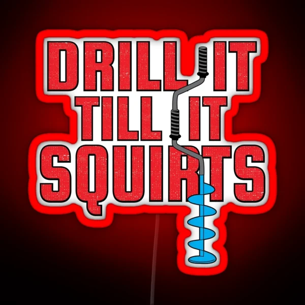 Drill It Till It Squirts Funny Ice Fishing Graphic RGB Neon Sign