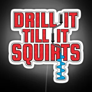 Drill It Till It Squirts Funny Ice Fishing Graphic RGB Neon Sign