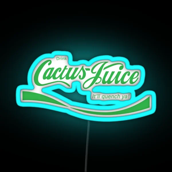 Drink Cactus Juice It Ll Quench Ya RGB Neon Sign