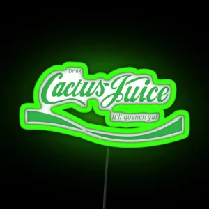 Drink Cactus Juice It Ll Quench Ya RGB Neon Sign