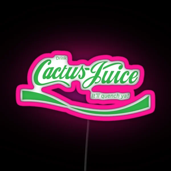 Drink Cactus Juice It Ll Quench Ya RGB Neon Sign