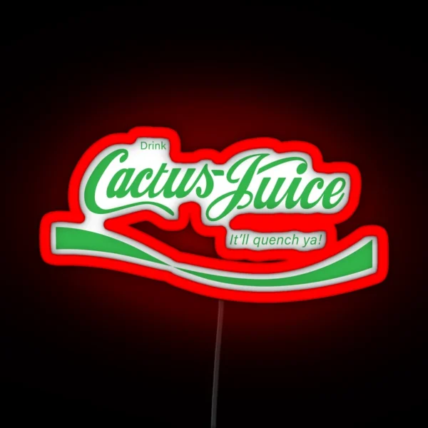 Drink Cactus Juice It Ll Quench Ya RGB Neon Sign