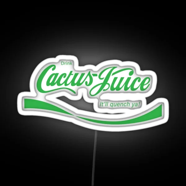 Drink Cactus Juice It Ll Quench Ya RGB Neon Sign