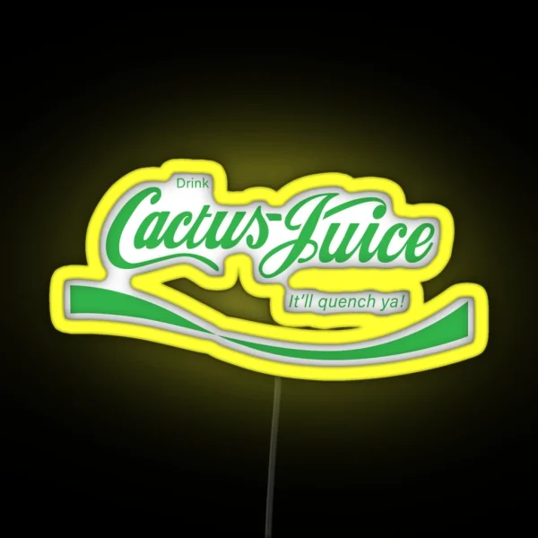 Drink Cactus Juice It Ll Quench Ya RGB Neon Sign