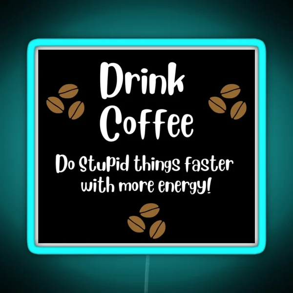 Drink Coffee Do Stupid Things With Energy RGB Neon Sign
