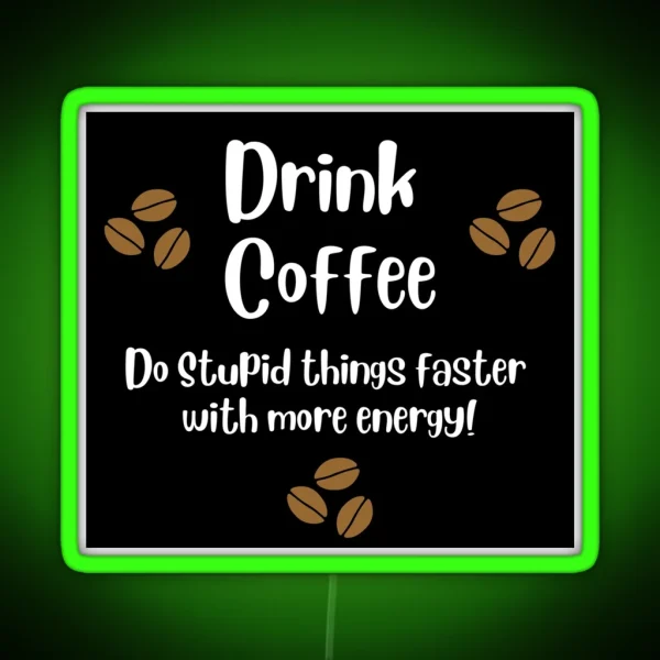 Drink Coffee Do Stupid Things With Energy RGB Neon Sign