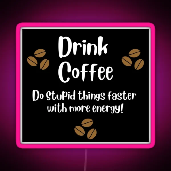 Drink Coffee Do Stupid Things With Energy RGB Neon Sign