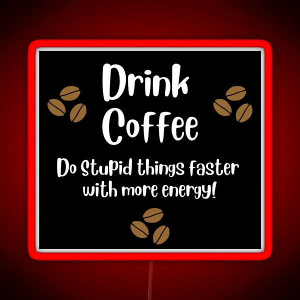 Drink Coffee Do Stupid Things With Energy RGB Neon Sign