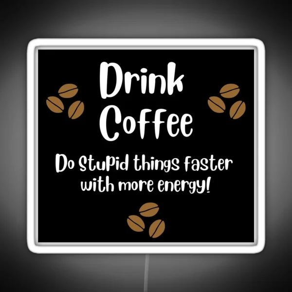 Drink Coffee Do Stupid Things With Energy RGB Neon Sign