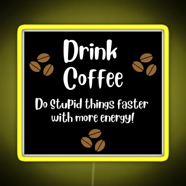 Drink Coffee Do Stupid Things With Energy RGB Neon Sign