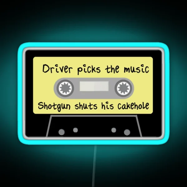 Driver Picks The Music Shotgun Shuts His Cakehole RGB Neon Sign